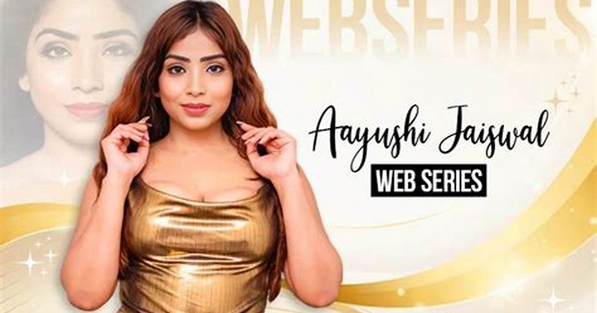 Aayushi Jaiswal: Exploring the World of Web Series Online