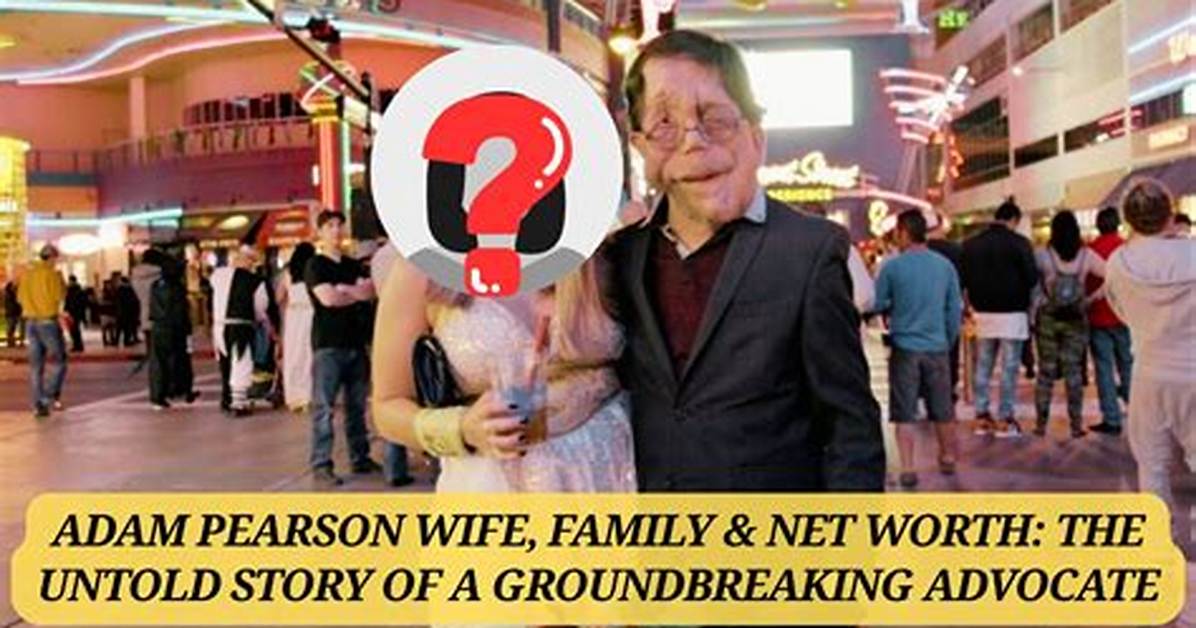 Adam Pearson's Wife: Exploring His Life and Relationships