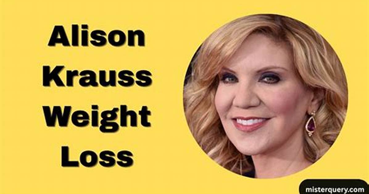 Alison Krauss Weight Loss: a Journey to Health and Wellness