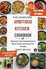 Ambitious Kitchen: Your Ultimate Guide to Healthy and Delicious Recipes