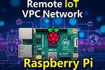 Best Remote Iot Vpc Network Raspberry Pi: Your Ultimate Guide