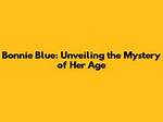Bonnie Blue Leaked: Unveiling the Mystery Behind the Controversy