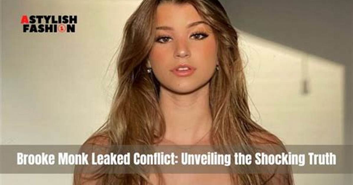 Brooke Monk Leaked Videos: the Controversy Behind the Social Media Sensation