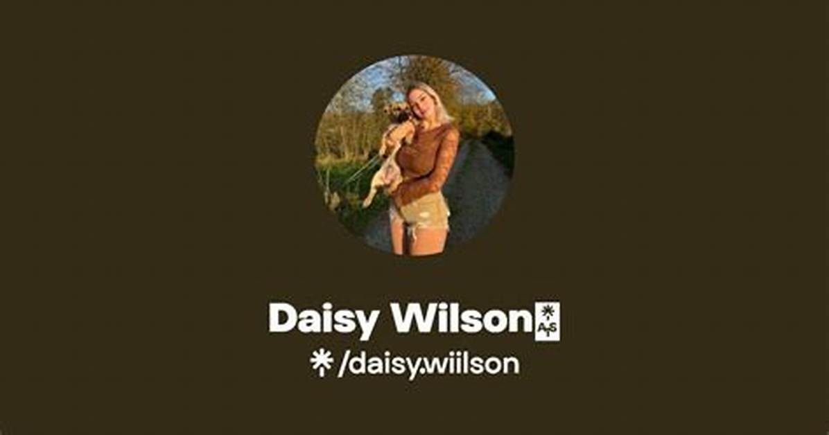 Daisy Wilson Onlyfans Leaks: an in-Depth Exploration