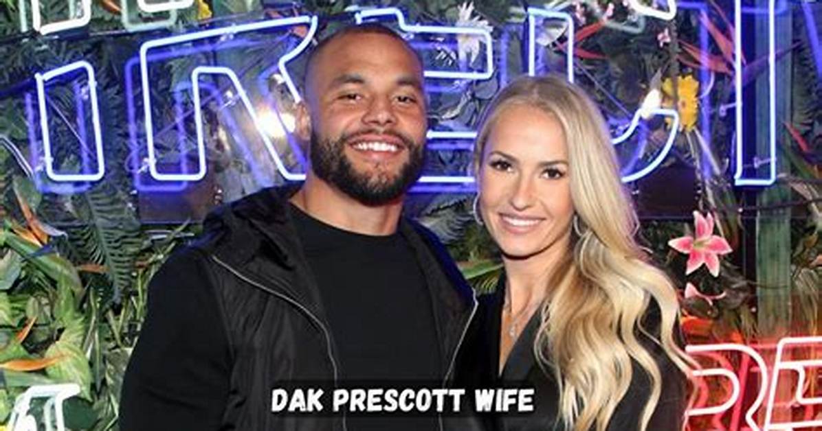 Dak Prescott Wife: a Deep Dive into the Life of Dak Prescott and His Partner