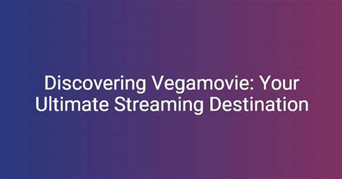 Discovering Vega Movie: Your Ultimate Guide to Movie Streaming