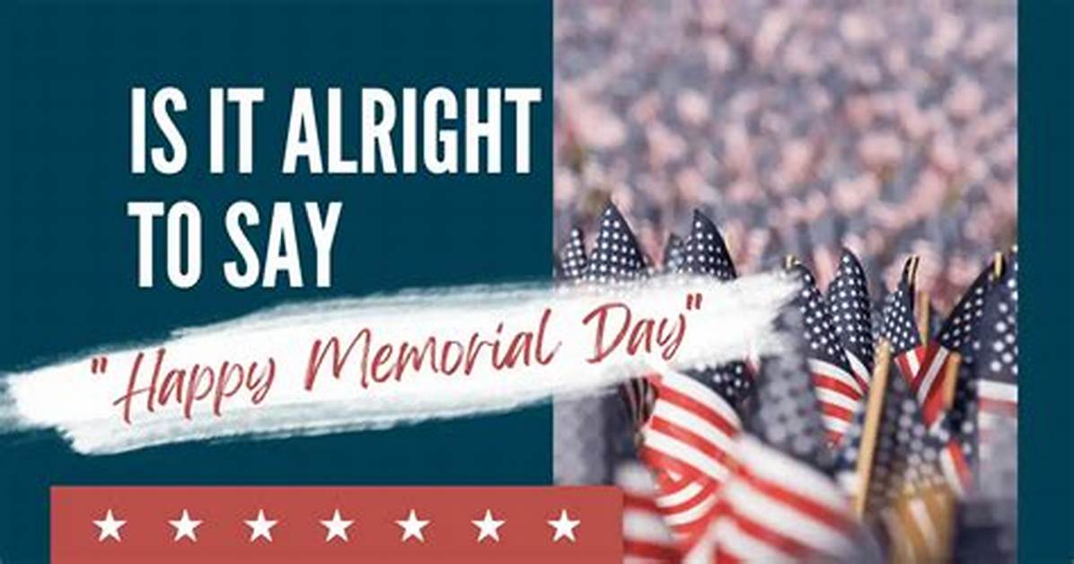 Do We Say Happy Memorial Day? Understanding the Significance of the Day