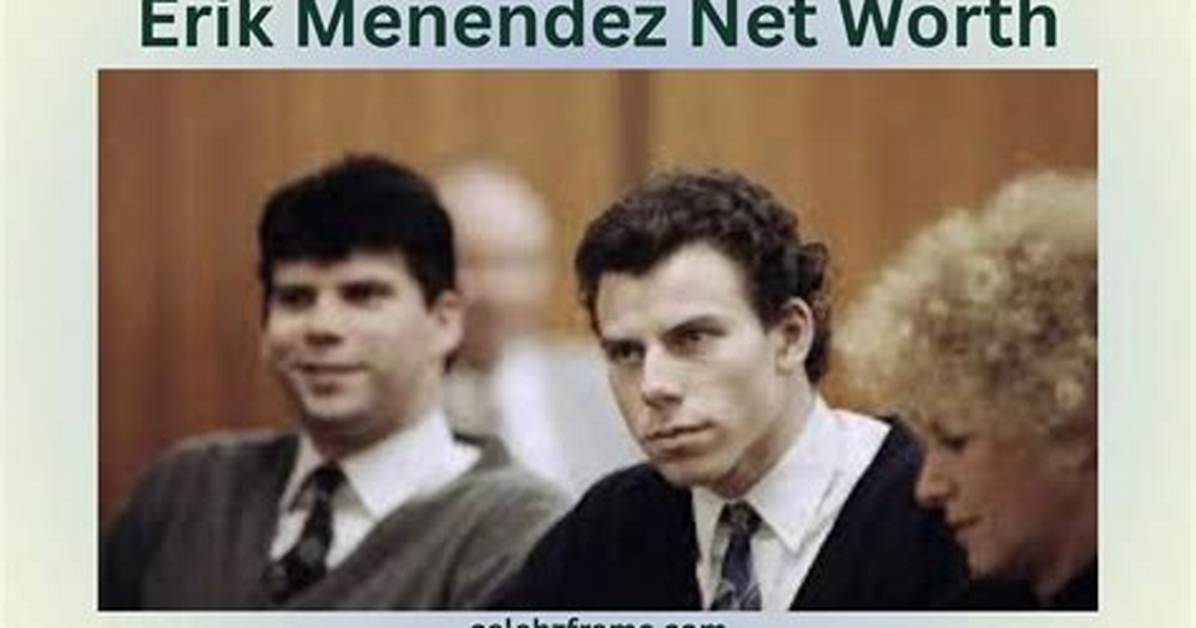 Erik Menendez Net Worth: a Deep Dive into His Wealth and Life