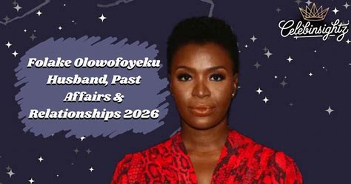 Exploring Folake Olowofoyeku's Relationships: a Deep Dive into Her Personal Life