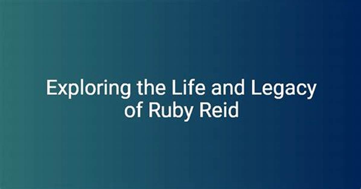 Exploring the Life and Career of Ruby Reid