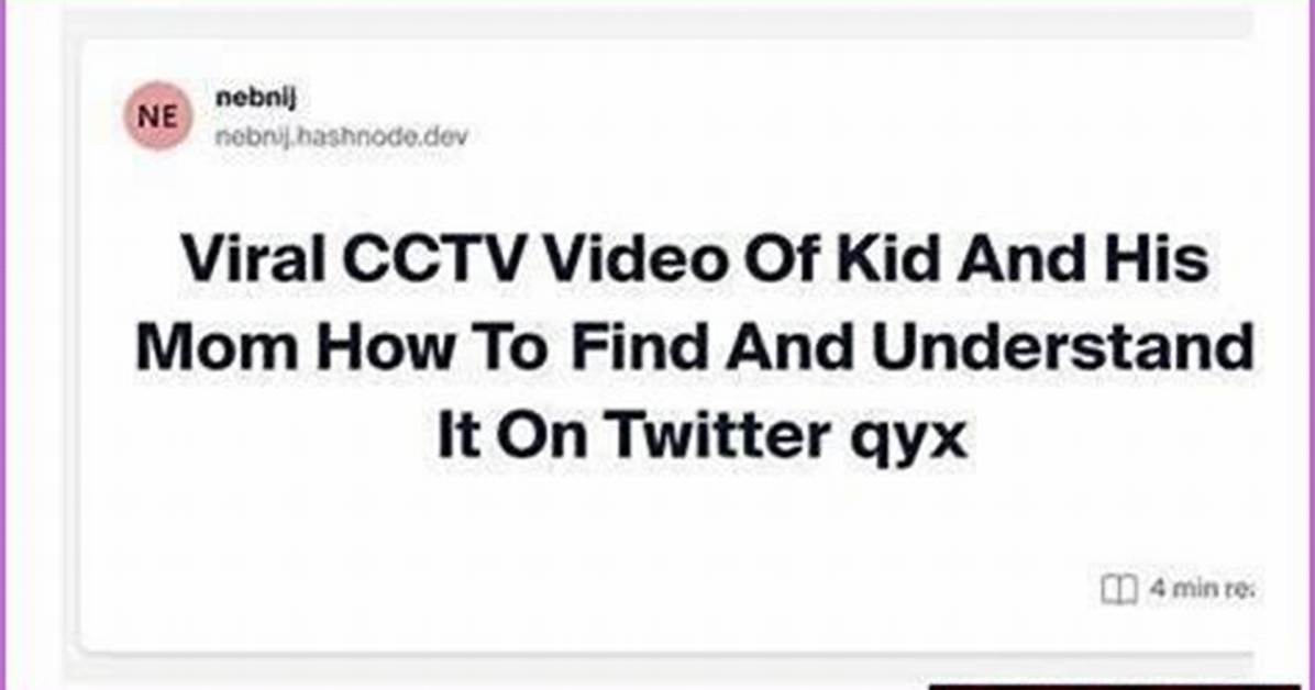 Kid & Mom Cctv Video: Explained & Why It's Trending