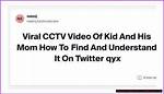 Kid & Mom Cctv Video: Viral Story & What You Need to Know
