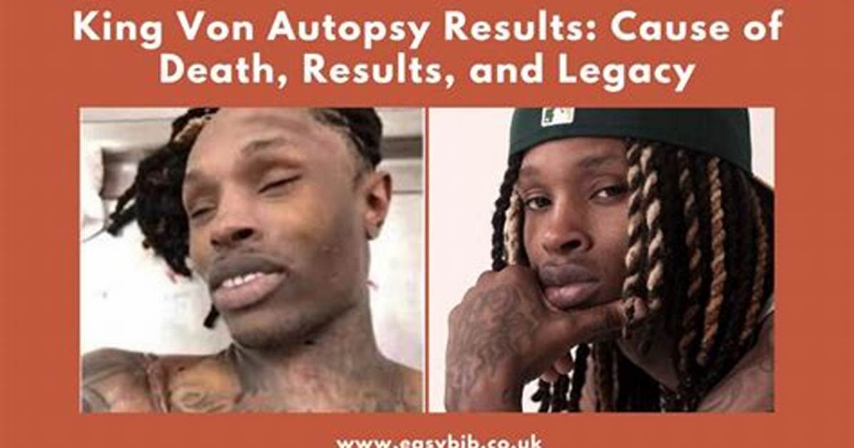 King Von Autopsy Results Revealed: Unveiling the Truth Behind the Tragedy