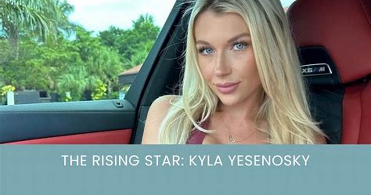 Kyla Yesenosky Naked: the Rising Star and Her Journey to Fame