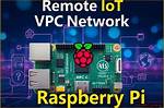 Mastering Remoteiot Vpc with Raspberry Pi: a Comprehensive Guide