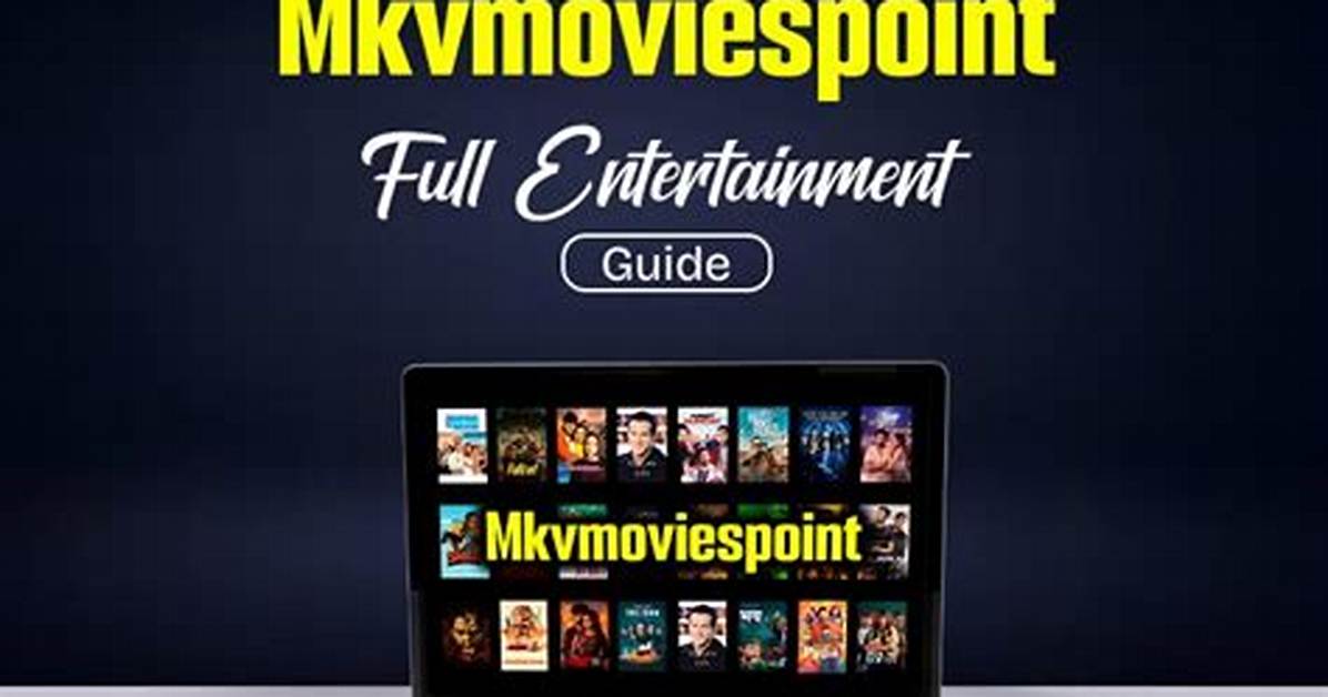 Mkvmoviespoint: Your Ultimate Guide to Downloading Movies and More