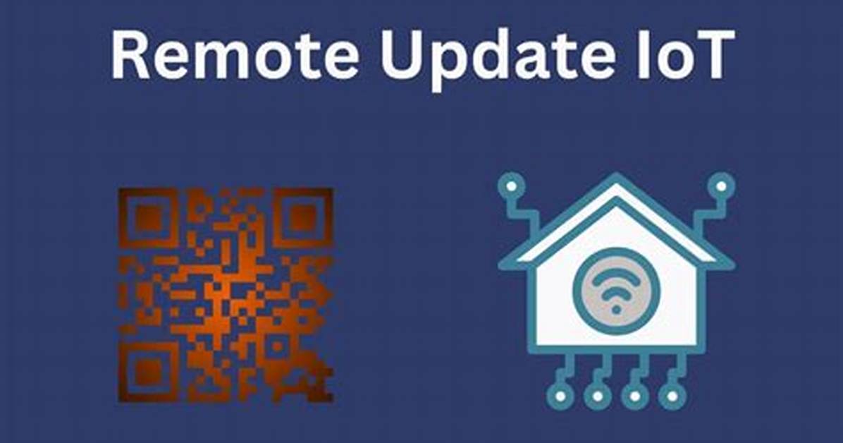 Remote Iot Device Update: Revolutionizing Connectivity and Efficiency
