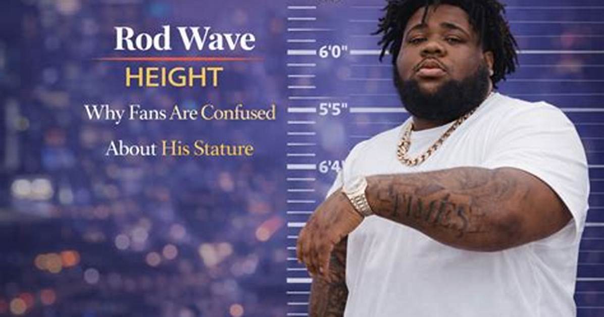 Rod Wave Height and Weight: a Comprehensive Insight