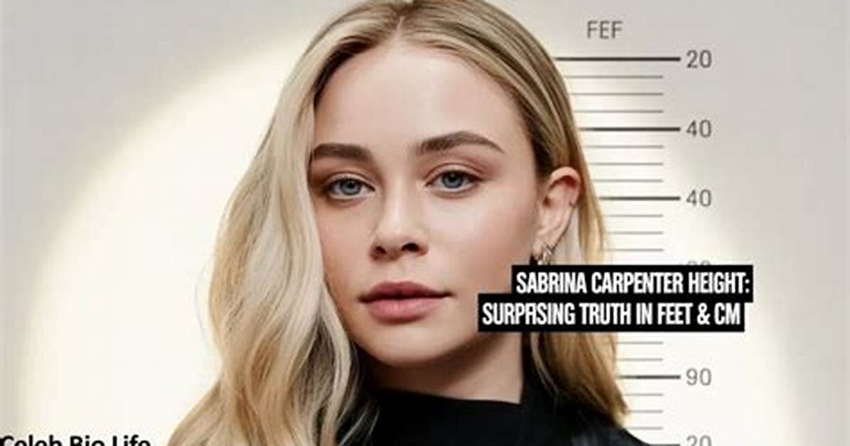 Sabrina Carpenter Height in Feet: Everything You Need to Know