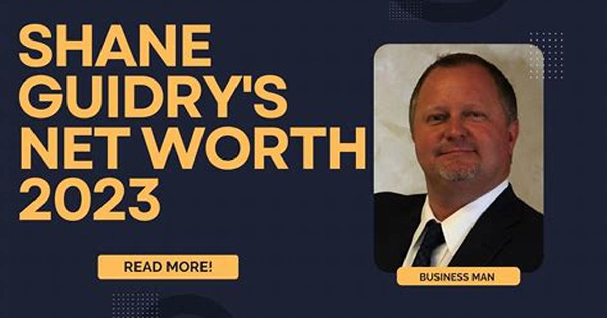 Shane Guidry Net Worth: a Comprehensive Analysis