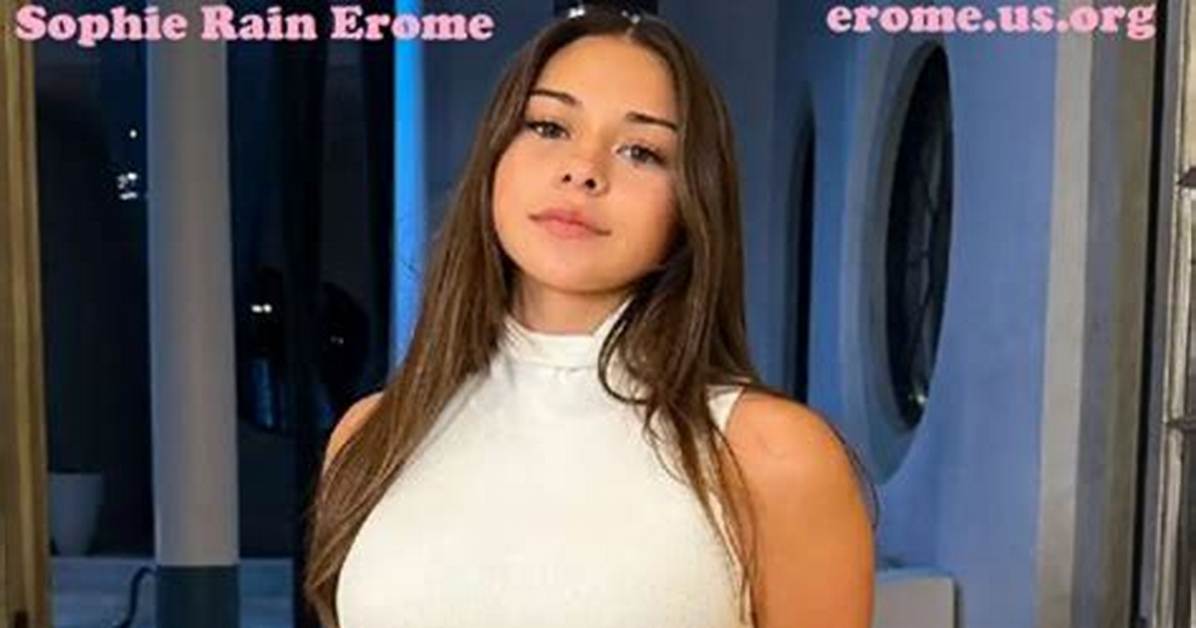 Sophie Rain Erome Exclusive Photos Videos: Your Ultimate Guide