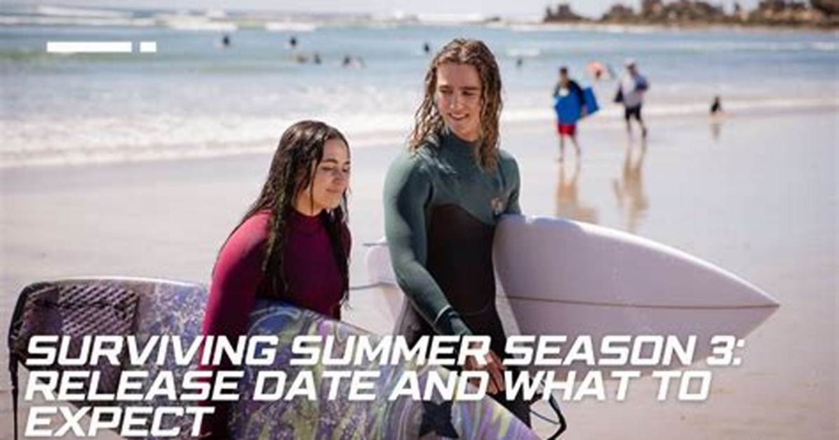 Surviving Summer Season 3: What to Expect and How to Prepare