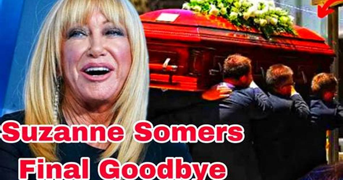 Suzanne Somers Funeral: a Tribute to a Beloved Icon