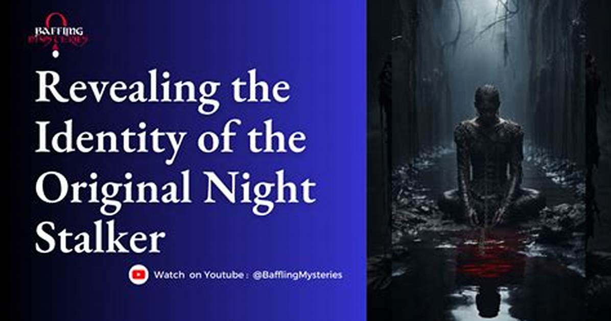 The Night Stalker: Unraveling the Mysteries of a Serial Killer
