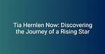 Tia Hernlen 2024: the Rising Star in the Entertainment Industry