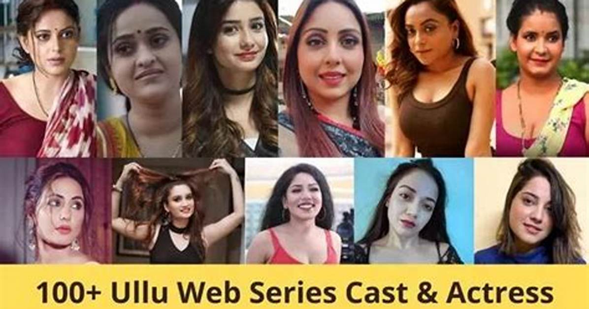 Ullu Web Series Actress Name List: a Comprehensive Guide to Talented Stars