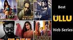 Ullu Web Series Videos: the Ultimate Guide to India's Hottest Streaming Sensation