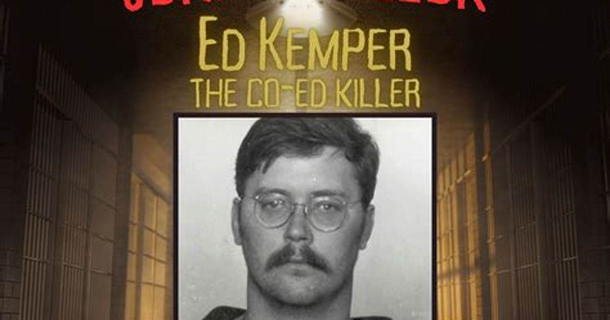 Understanding Ed Kemper: the Infamous Serial Killer