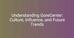 Understanding Gore Center: a Comprehensive Guide