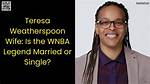 Understanding Teresa Weatherspoon's Wife: a Deep Dive into Their Life Together