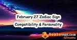 Understanding the February 27 Zodiac: Characteristics, Compatibility, and More