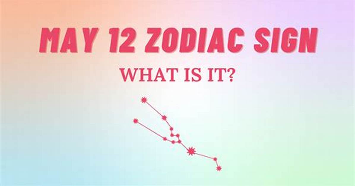 Understanding the May 12 Zodiac Sign: Personality, Compatibility, and More