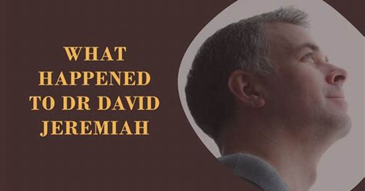 What Happened to Dr. David Jeremiah? a Comprehensive Overview