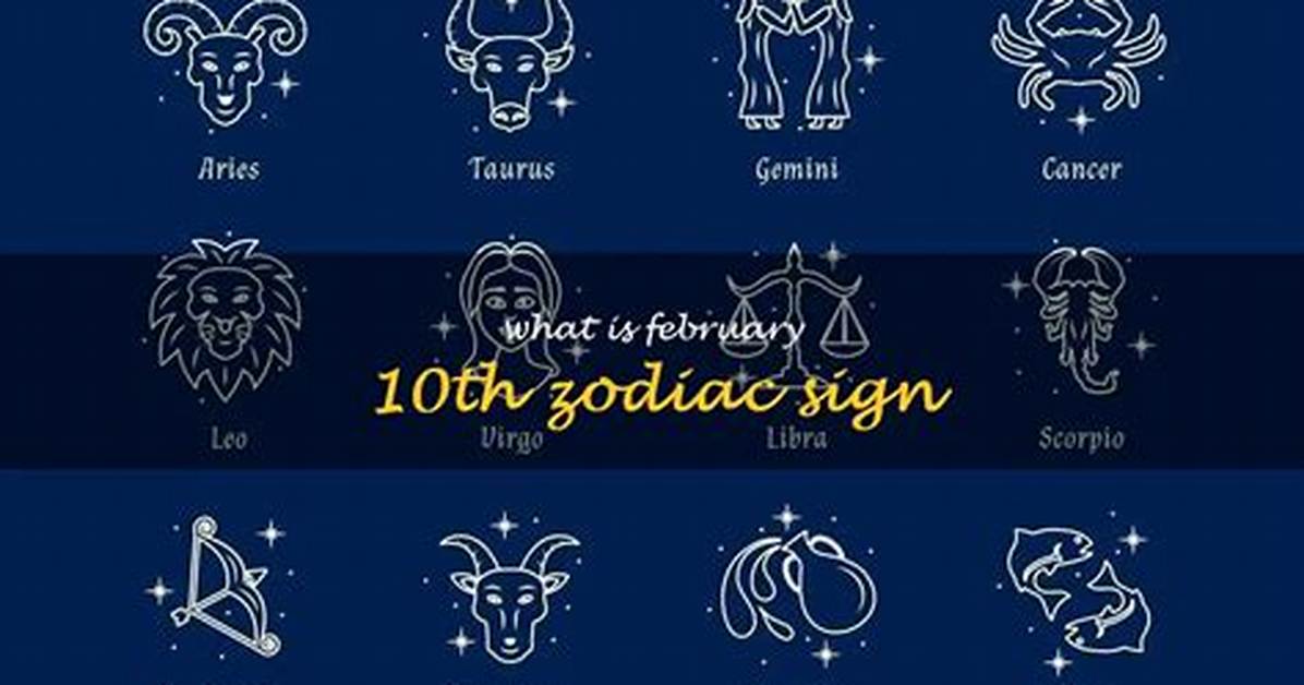Which Zodiac Sign Is February 10? Discover the Unique Traits of Aquarius